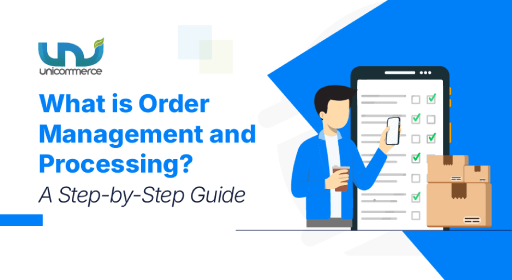 What is Order Management and Processing? A Step-by-Step Guide