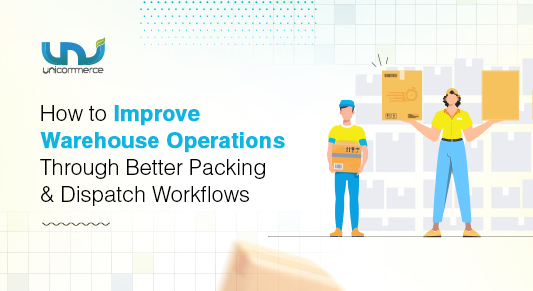 Blog 49 How to Improve Warehouse Operations Through Better Packing and Dispatch Workflows