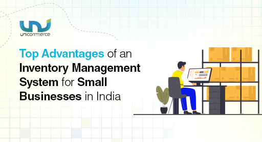 Top Advantages of an Inventory Management System for Small Businesses in India