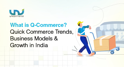 What Is Q-Commerce? Quick Commerce Trends, Business Models & Growth in India