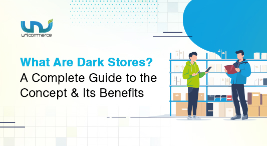 What Are Dark Stores? A Complete Guide to the Concept & Its Benefits