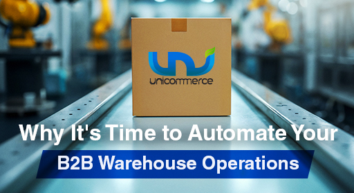Automate Your B2B Warehouse Operations With Unicommerce
