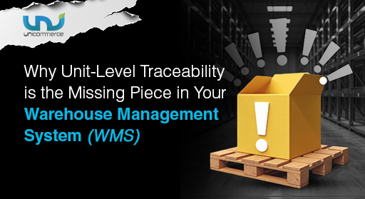 Why Unit-Level Traceability is the Missing Piece in Your Warehouse Management System (WMS)