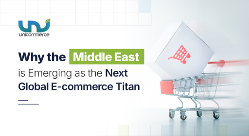 Why the Middle East is Emerging as the Next Global E-commerce Titan