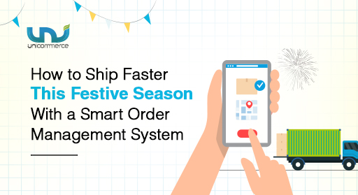 How to Ship Faster This Festive Season With a Smart Order Management System