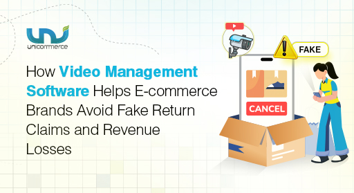 How Video Management Software Helps E-commerce Brands Avoid Fake Return Claims and Revenue Losses