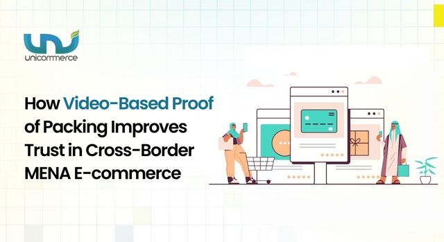 How Video-Based Proof of Packing Improves Trust in Cross-Border MENA E-commerce