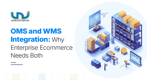 OMS and WMS Integration: Why Enterprise e-commerce Needs Both