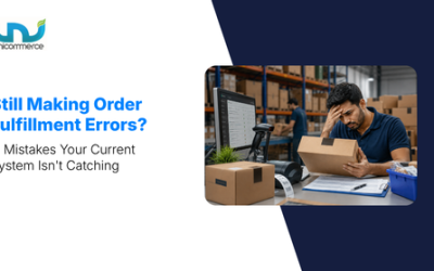 Still Making Order Fulfillment Errors? 11 Mistakes Your Current System Isn’t Catching